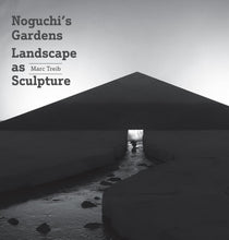 Load image into Gallery viewer, Noguchi's Gardens: Landscape as Sculpture