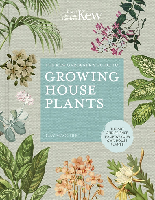 The Kew Gardeners Guide to Growing House Plants